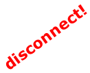 disconnect!